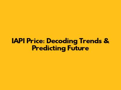 IAPI Price: Decoding Trends & Predicting Future