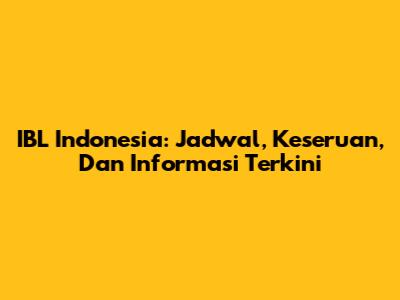 IBL Indonesia: Jadwal, Keseruan, Dan Informasi Terkini