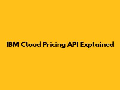 IBM Cloud Pricing API Explained