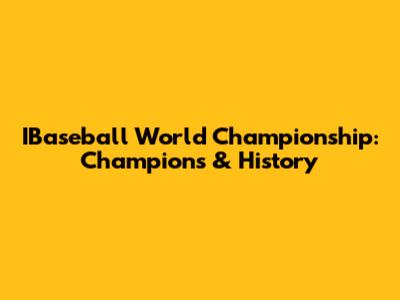 IBaseball World Championship: Champions & History