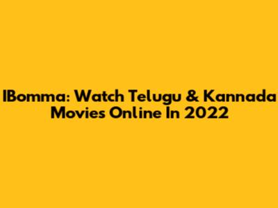 IBomma: Watch Telugu & Kannada Movies Online In 2022