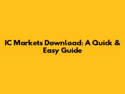 IC Markets Download: A Quick & Easy Guide