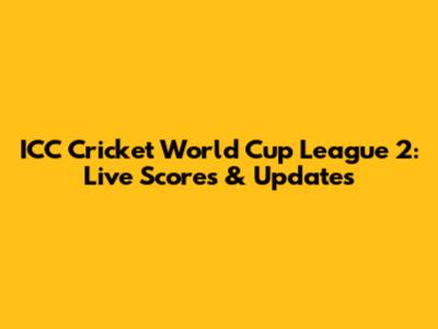ICC Cricket World Cup League 2: Live Scores & Updates