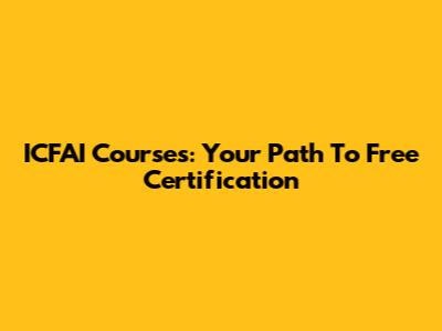 ICFAI Courses: Your Path To Free Certification