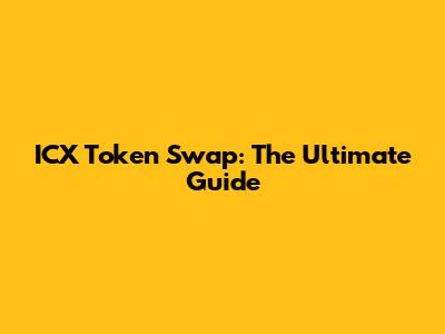 ICX Token Swap: The Ultimate Guide
