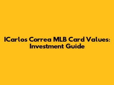ICarlos Correa MLB Card Values: Investment Guide
