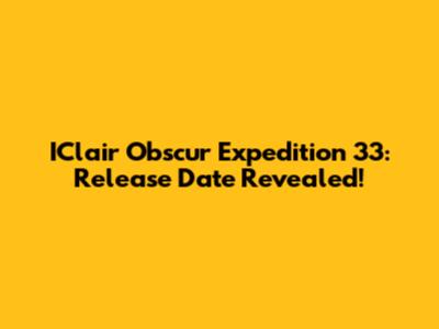IClair Obscur Expedition 33: Release Date Revealed!