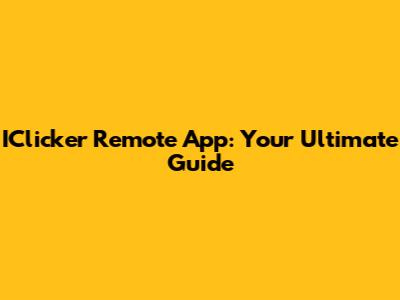 IClicker Remote App: Your Ultimate Guide