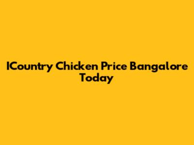 ICountry Chicken Price Bangalore Today
