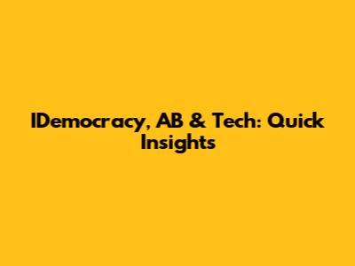 IDemocracy, AB & Tech: Quick Insights