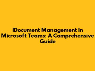IDocument Management In Microsoft Teams: A Comprehensive Guide