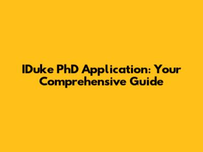 IDuke PhD Application: Your Comprehensive Guide