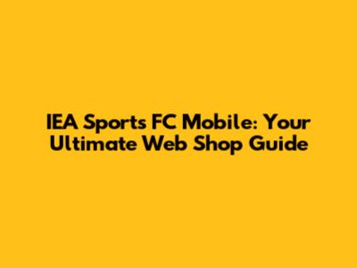 IEA Sports FC Mobile: Your Ultimate Web Shop Guide