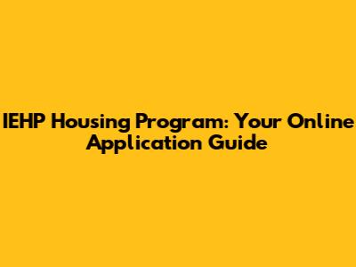 IEHP Housing Program: Your Online Application Guide