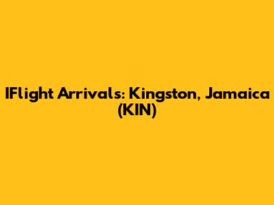 IFlight Arrivals: Kingston, Jamaica (KIN)