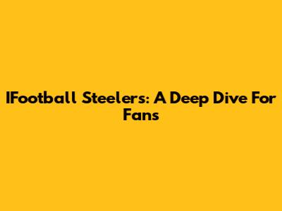 IFootball Steelers: A Deep Dive For Fans