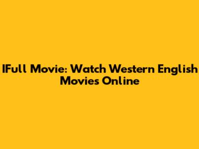 IFull Movie: Watch Western English Movies Online