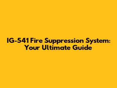 IG-541 Fire Suppression System: Your Ultimate Guide