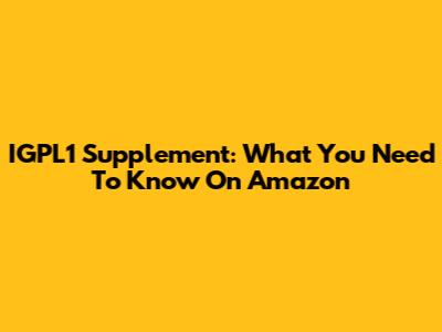 IGPL1 Supplement: What You Need To Know On Amazon