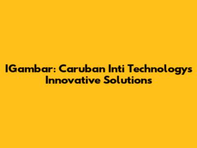 IGambar: Caruban Inti Technology's Innovative Solutions