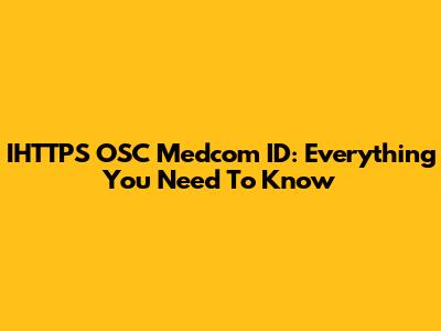 IHTTPS OSC Medcom ID: Everything You Need To Know