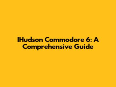 IHudson Commodore 6: A Comprehensive Guide