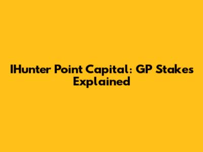 IHunter Point Capital: GP Stakes Explained
