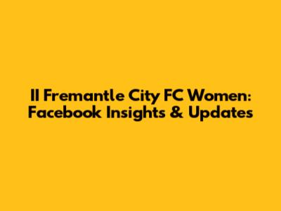 II Fremantle City FC Women: Facebook Insights & Updates