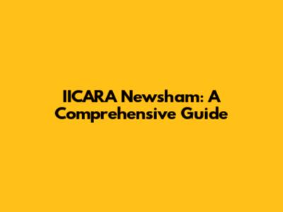 IICARA Newsham: A Comprehensive Guide