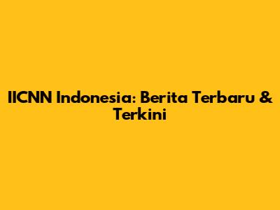 IICNN Indonesia: Berita Terbaru & Terkini