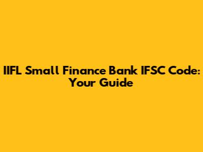 IIFL Small Finance Bank IFSC Code: Your Guide