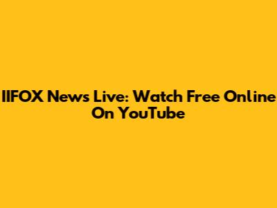 IIFOX News Live: Watch Free Online On YouTube