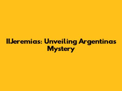 IIJeremias: Unveiling Argentina's Mystery