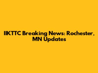 IIKTTC Breaking News: Rochester, MN Updates