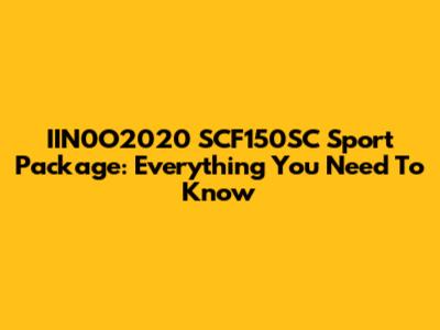 IIN0O2020 SCF150SC Sport Package: Everything You Need To Know