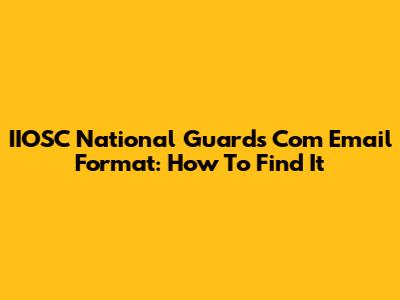 IIOSC National Guards Com Email Format: How To Find It