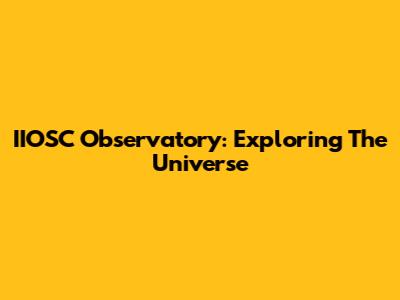 IIOSC Observatory: Exploring The Universe