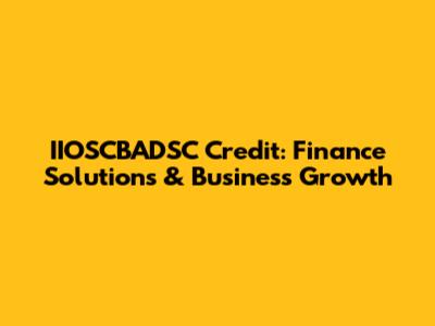 IIOSCBADSC Credit: Finance Solutions & Business Growth