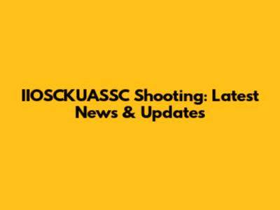 IIOSCKUASSC Shooting: Latest News & Updates
