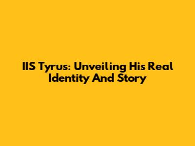 IIS Tyrus: Unveiling His Real Identity And Story