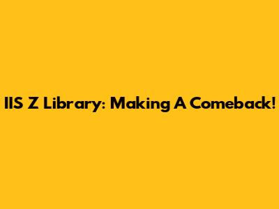 IIS Z Library: Making A Comeback!