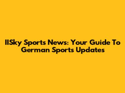 IISky Sports News: Your Guide To German Sports Updates