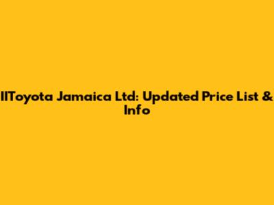 IIToyota Jamaica Ltd: Updated Price List & Info