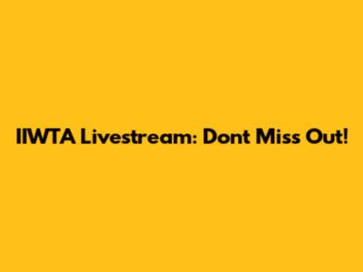 IIWTA Livestream: Don't Miss Out!