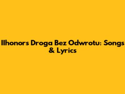 IIhonor's 'Droga Bez Odwrotu': Songs & Lyrics