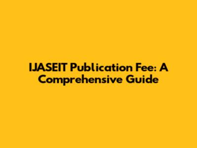IJASEIT Publication Fee: A Comprehensive Guide