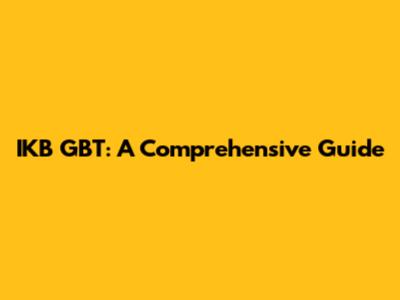 IKB GBT: A Comprehensive Guide