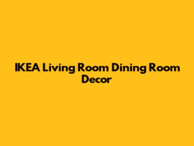 IKEA Living Room Dining Room Decor