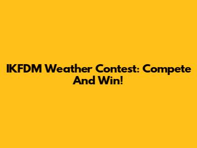 IKFDM Weather Contest: Compete And Win!