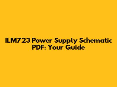 ILM723 Power Supply Schematic PDF: Your Guide